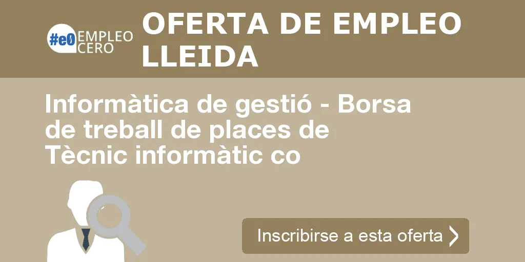 Informàtica de gestió - Borsa de treball de places de Tècnic informàtic co Informàtica de gestió - Borsa de treball de places de Tècnic informàtic co