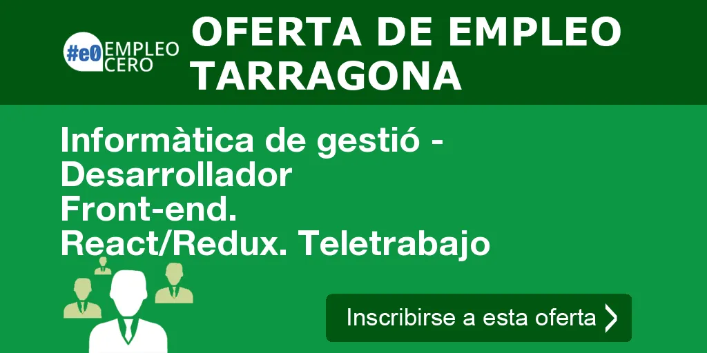 Informàtica de gestió - Desarrollador Front-end. React/Redux. Teletrabajo