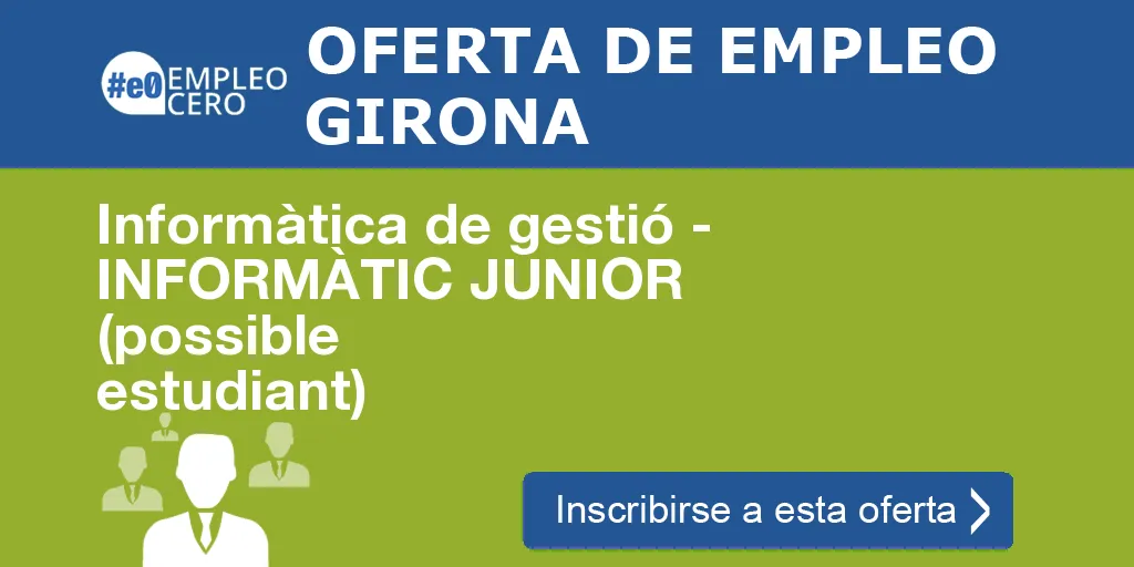 Informàtica de gestió - INFORMÀTIC JUNIOR (possible estudiant) Informàtica de gestió - INFORMÀTIC JUNIOR (possible estudiant)