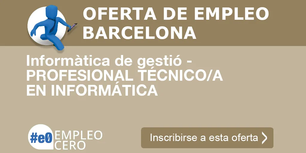 Informàtica de gestió - PROFESIONAL TÉCNICO/A EN INFORMÁTICA Informàtica de gestió - PROFESIONAL TÉCNICO/A EN INFORMÁTICA