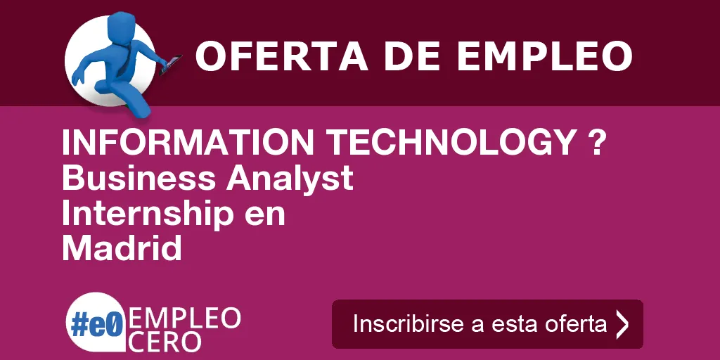INFORMATION TECHNOLOGY ?   Business Analyst Internship en Madrid
