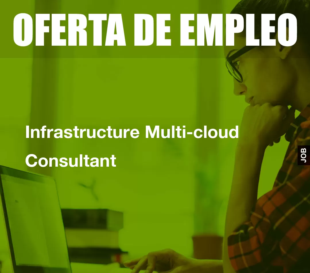 Infrastructure Multi-cloud Consultant Infrastructure Multi-cloud Consultant