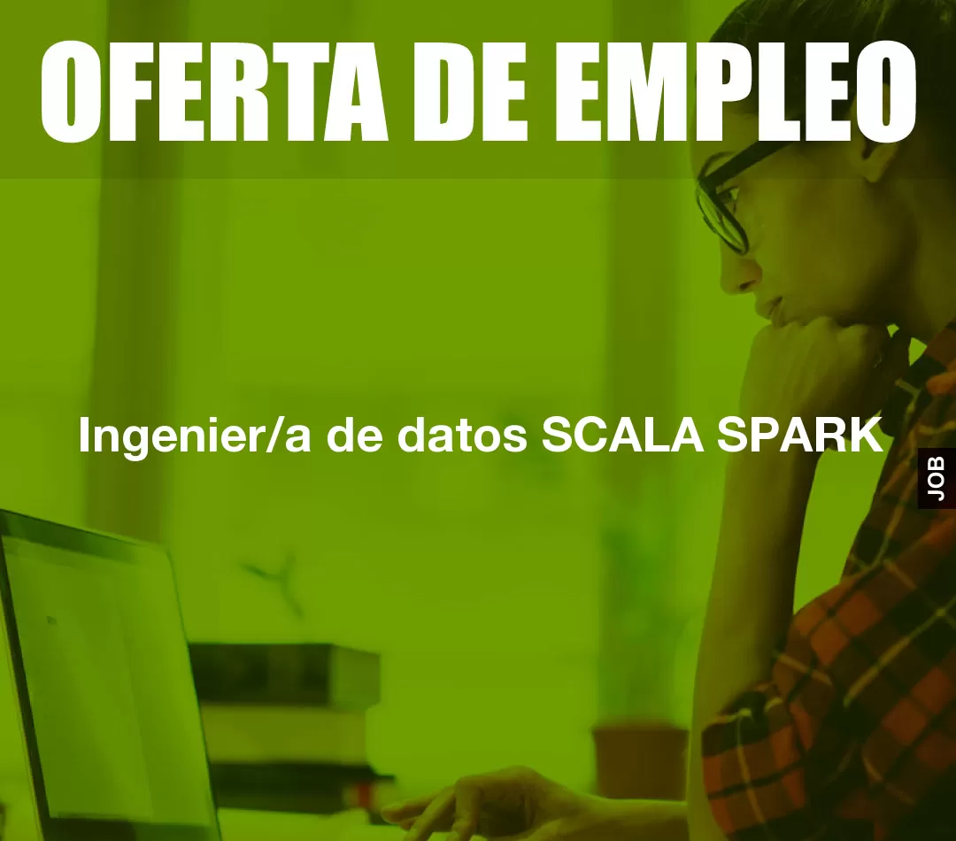 Ingenier/a de datos SCALA SPARK Ingenier/a de datos SCALA SPARK