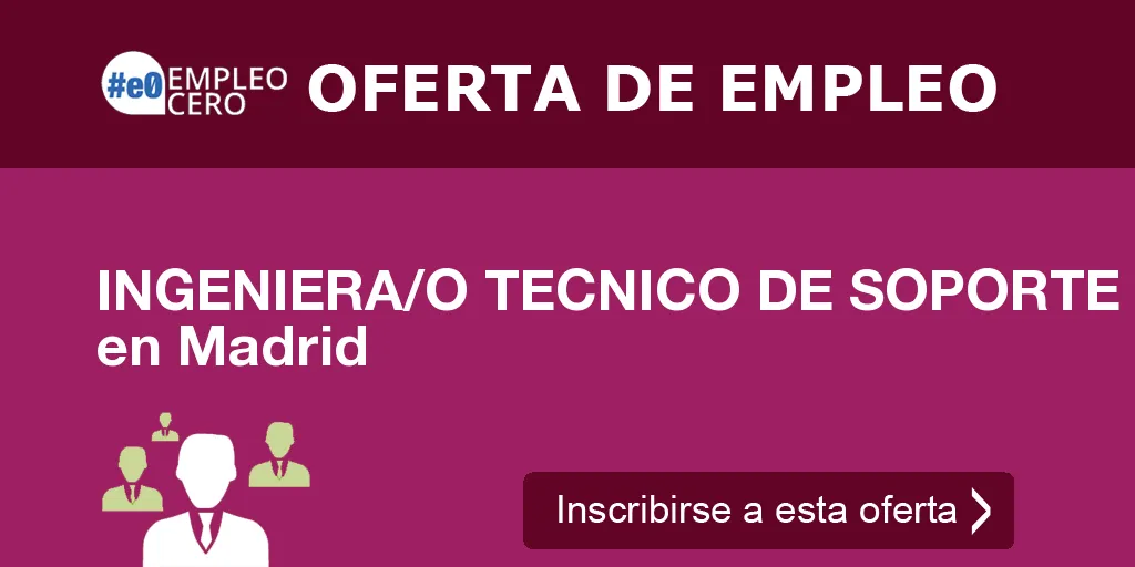 INGENIERA/O TECNICO DE SOPORTE en Madrid