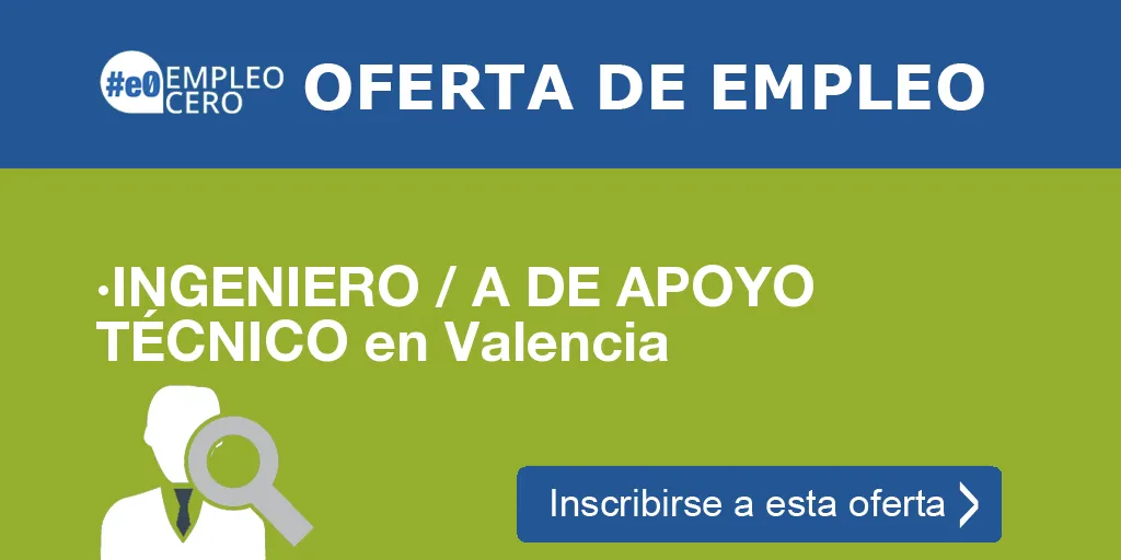 ·INGENIERO / A DE APOYO TÉCNICO en Valencia