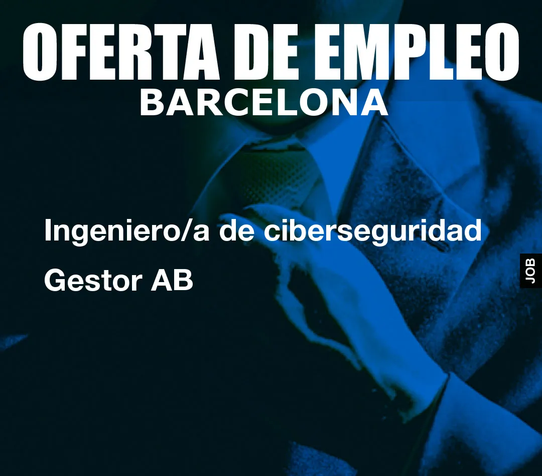 Ingeniero/a de ciberseguridad Gestor AB