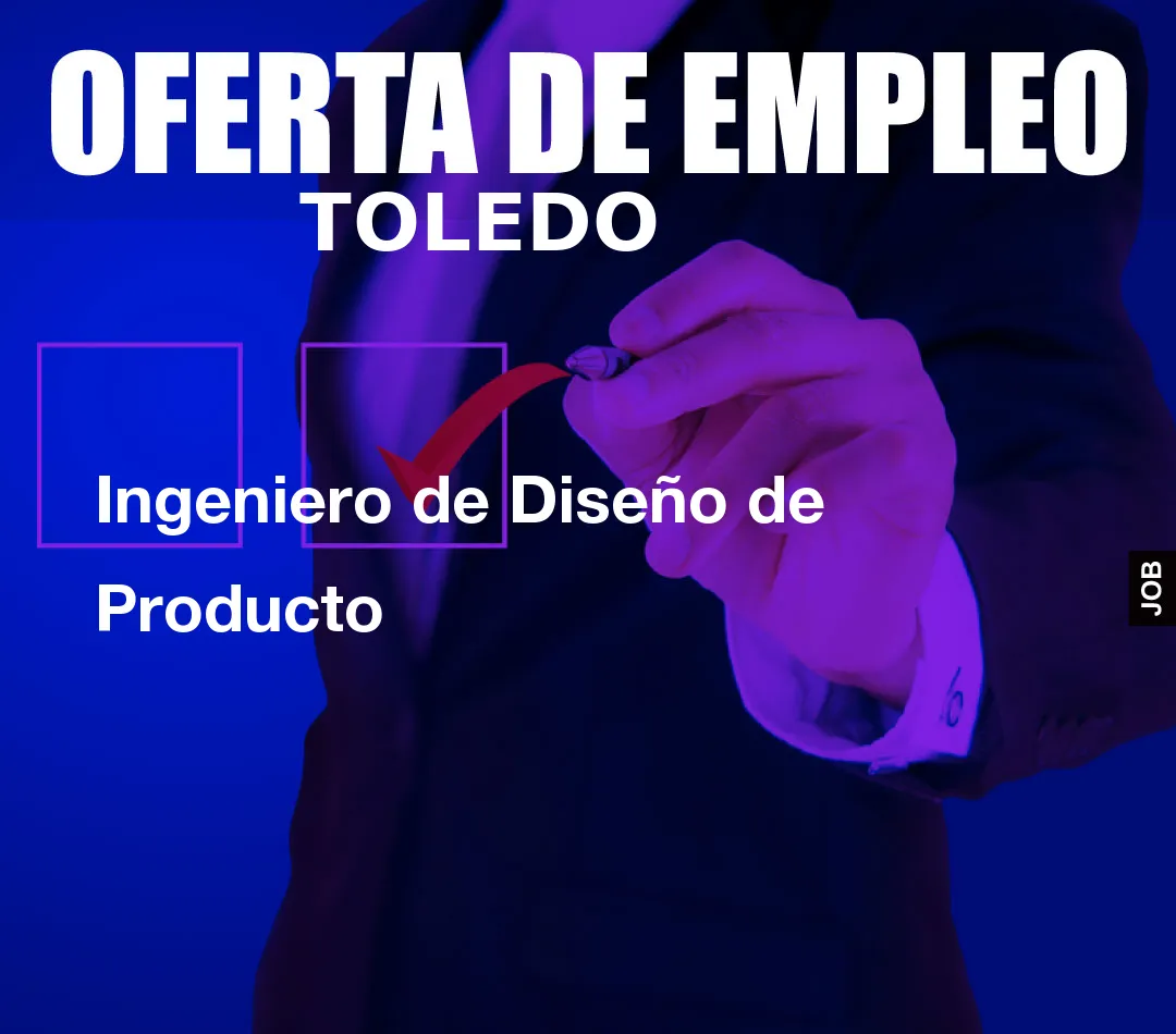 Ingeniero de Diseño de Producto Ingeniero de Diseño de Producto