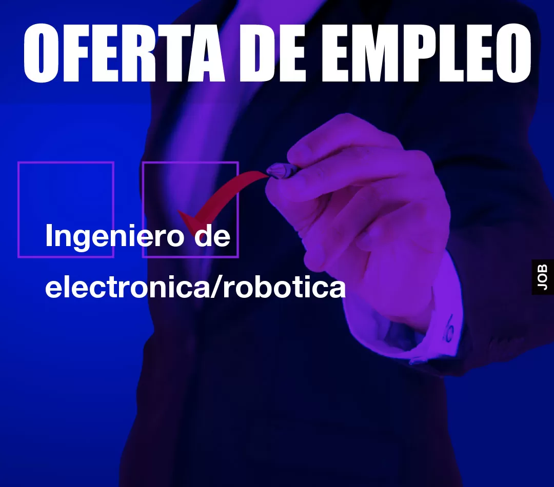 Ingeniero de electronica/robotica Ingeniero de electronica/robotica