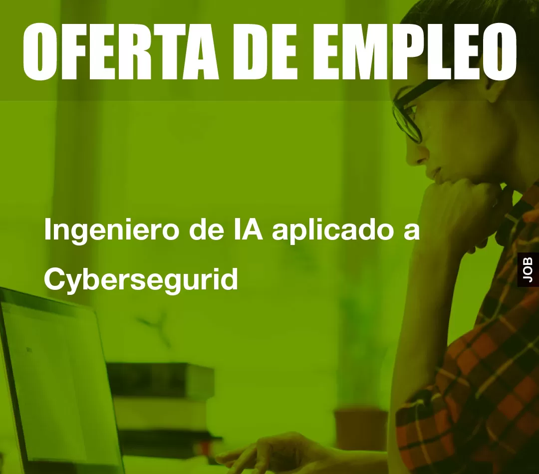 Ingeniero de IA aplicado a Cybersegurid Ingeniero de IA aplicado a Cybersegurid