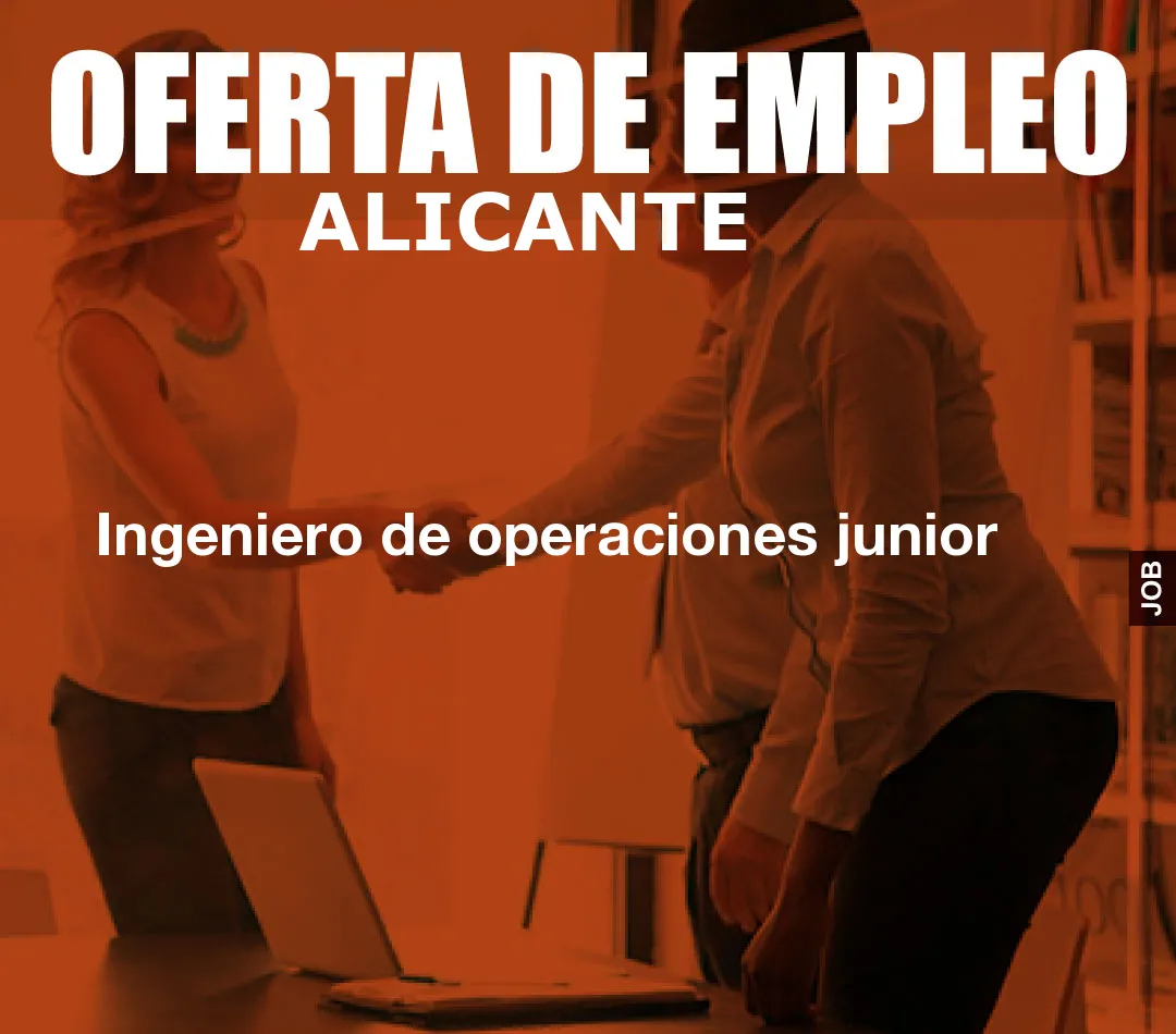 Ingeniero de operaciones junior Ingeniero de operaciones junior