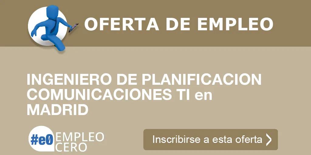 INGENIERO DE PLANIFICACION COMUNICACIONES TI en MADRID