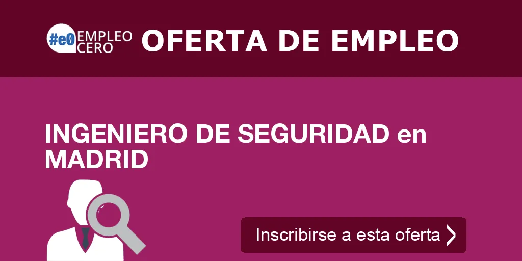 INGENIERO DE SEGURIDAD en MADRID