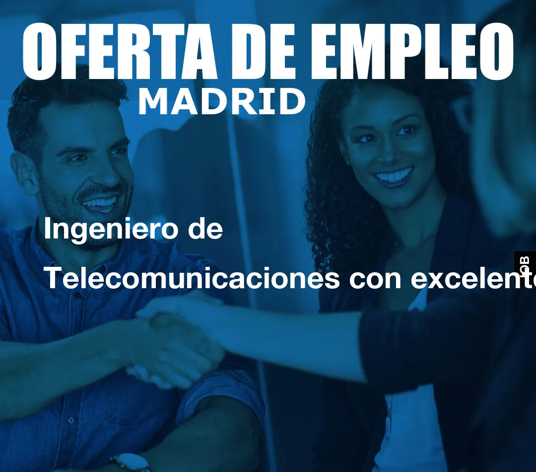 Ingeniero de Telecomunicaciones con excelente nive