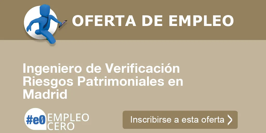 Ingeniero de Verificación Riesgos Patrimoniales en Madrid