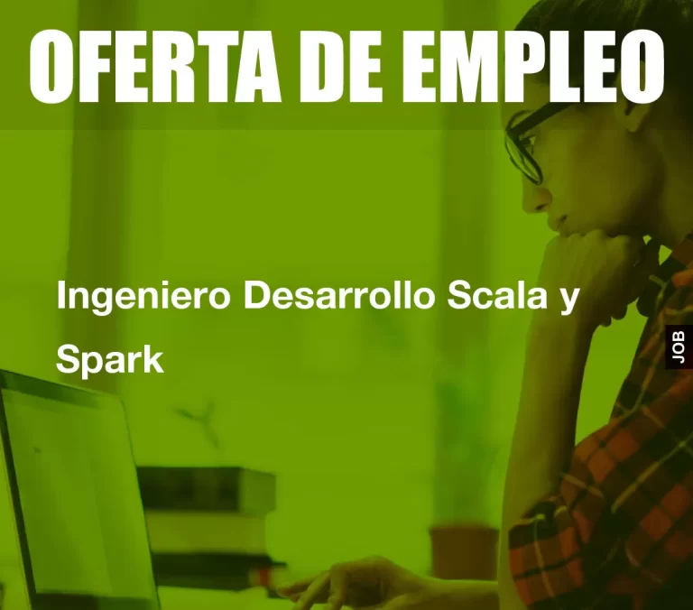 Ingeniero Desarrollo Scala y Spark