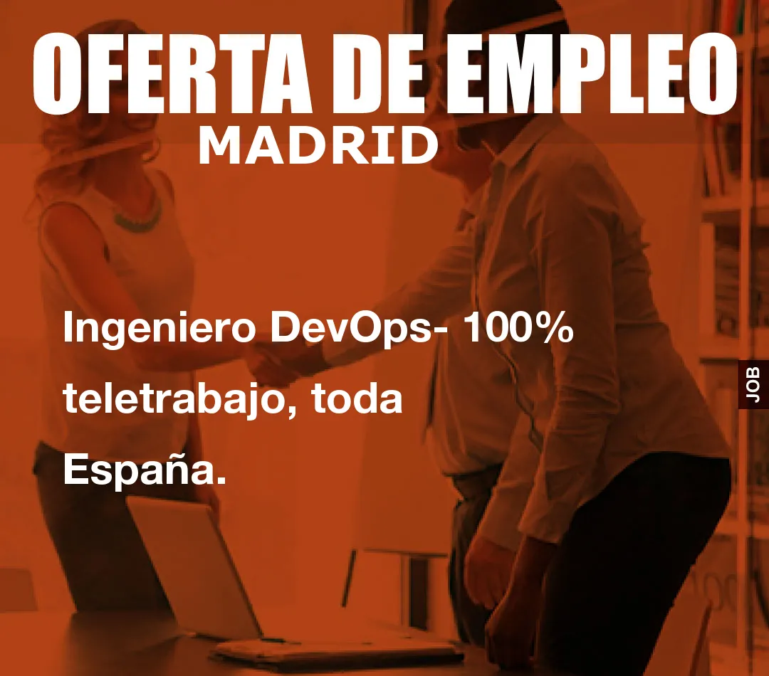 Ingeniero DevOps- 100% teletrabajo, toda España. Ingeniero DevOps- 100% teletrabajo, toda España.