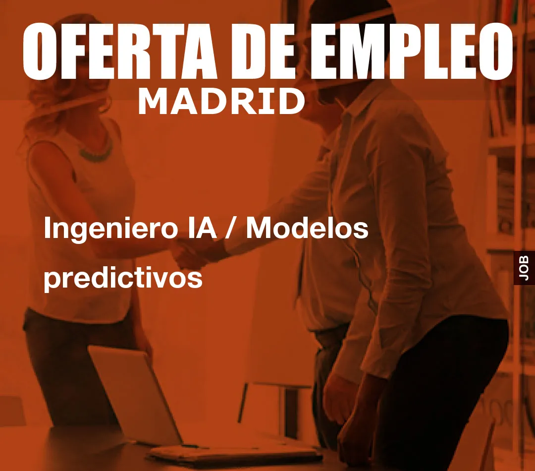 Ingeniero IA / Modelos predictivos Ingeniero IA / Modelos predictivos