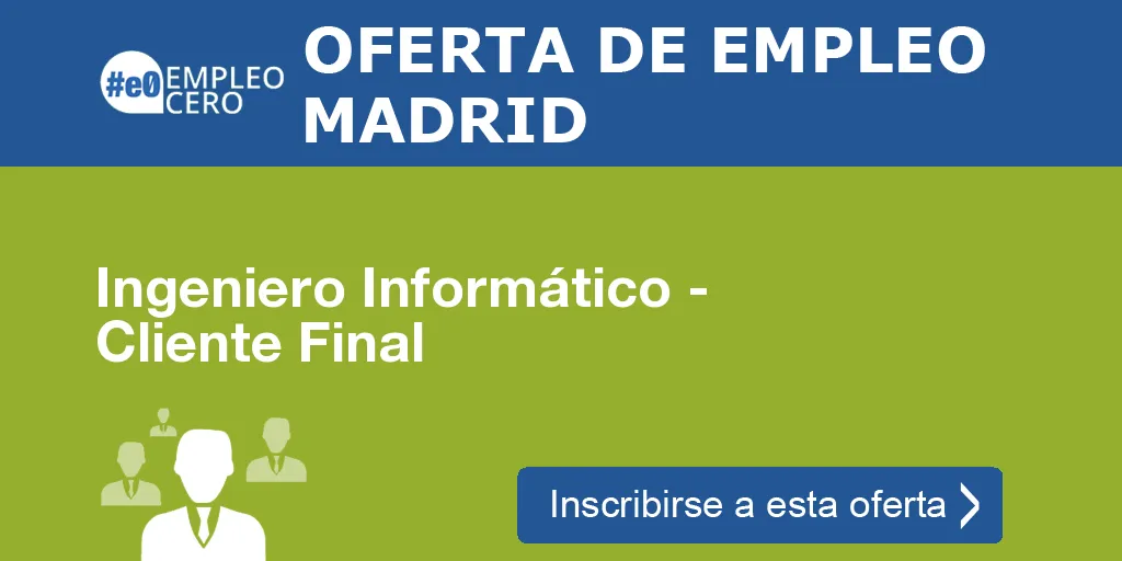 Ingeniero Informático - Cliente Final Ingeniero Informático - Cliente Final