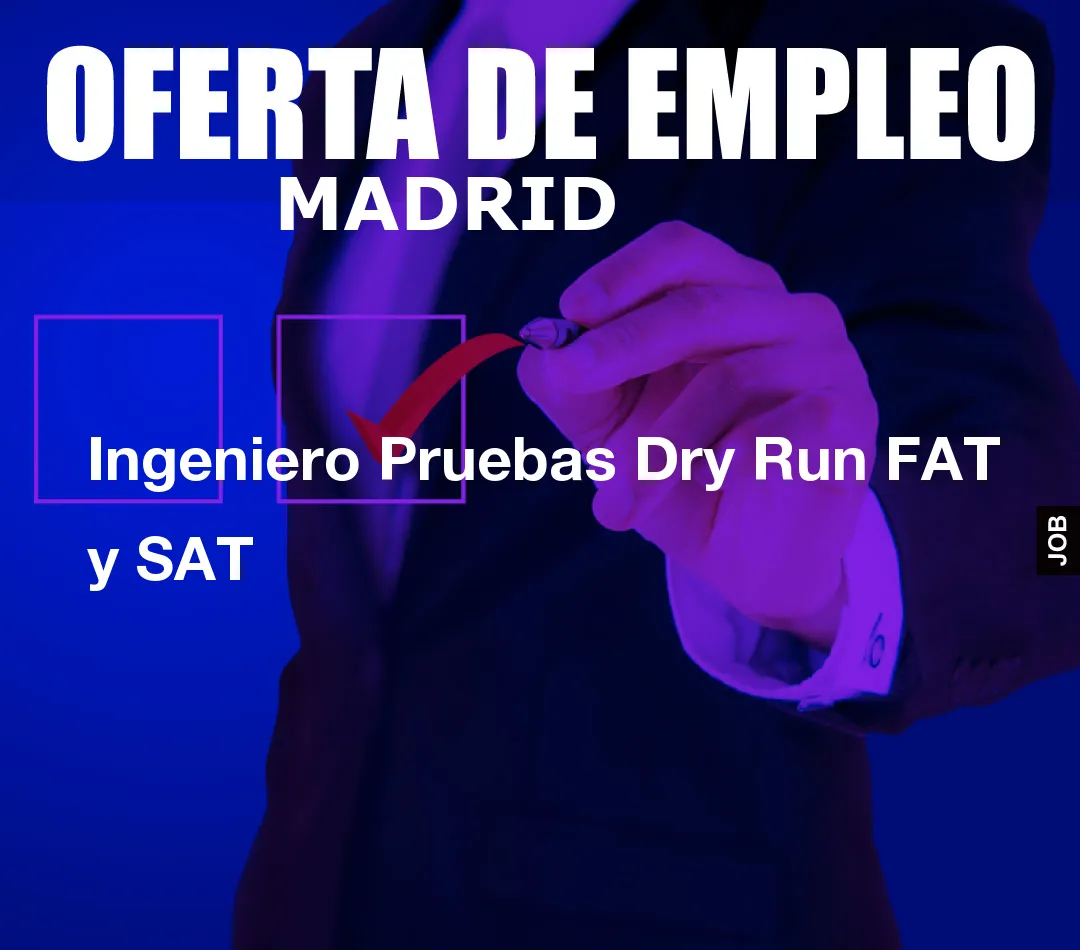 Ingeniero Pruebas Dry Run FAT y SAT Ingeniero Pruebas Dry Run FAT y SAT