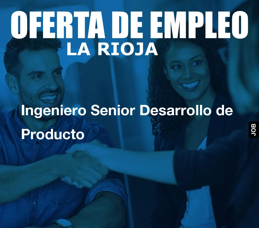 Ingeniero Senior Desarrollo de Producto Ingeniero Senior Desarrollo de Producto