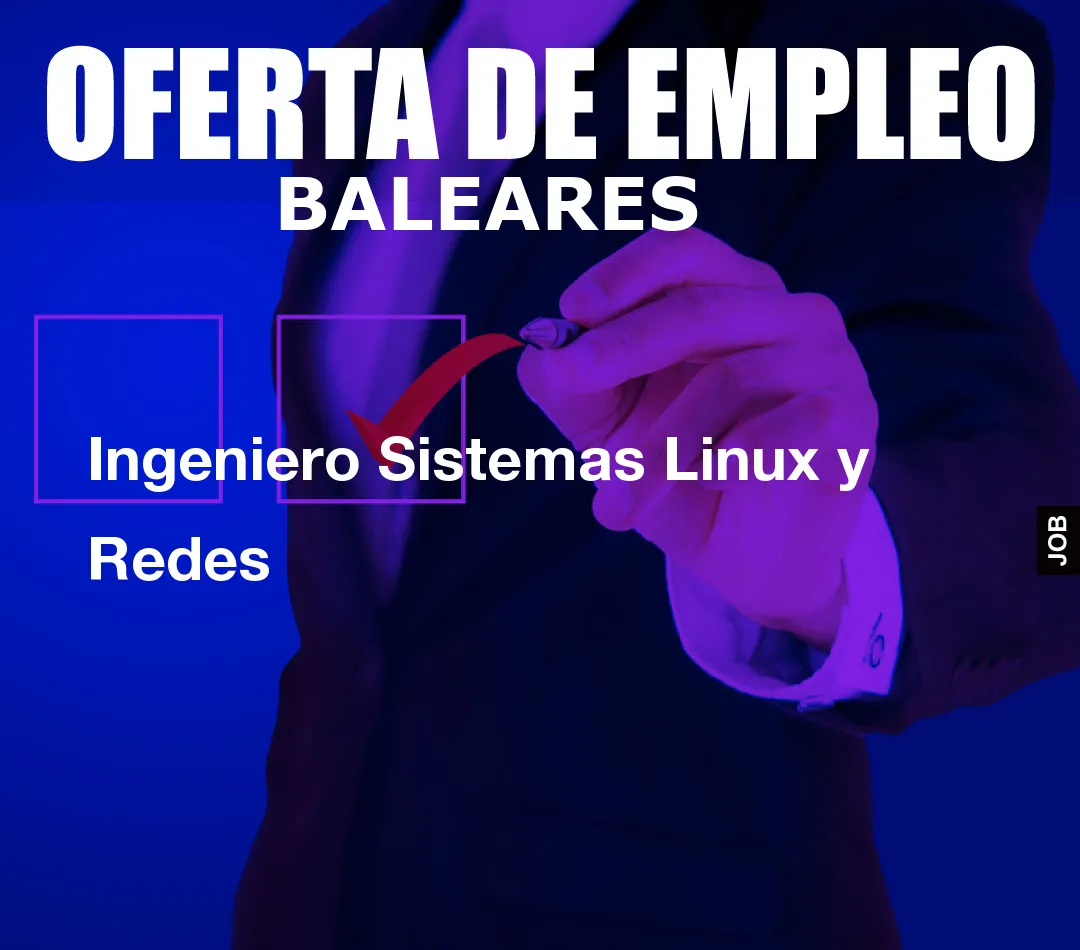 Ingeniero Sistemas Linux y Redes Ingeniero Sistemas Linux y Redes