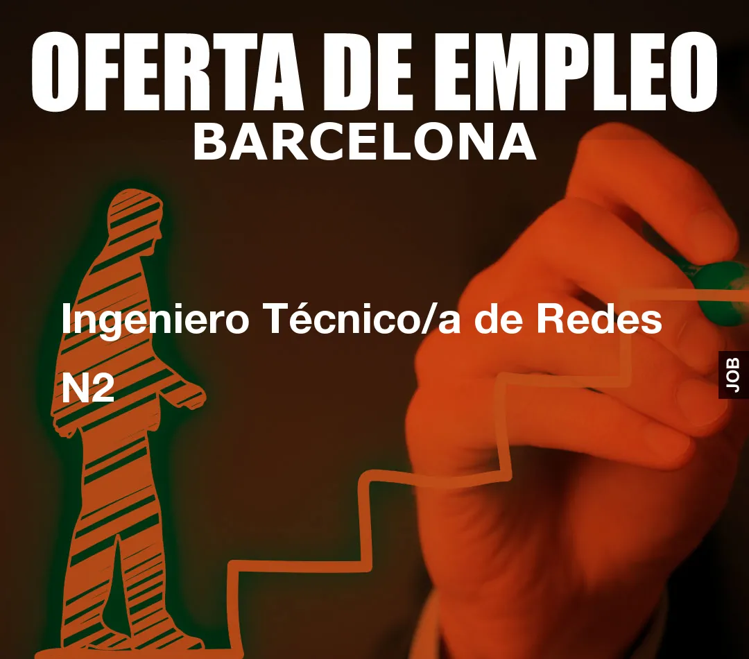 Ingeniero Técnico/a de Redes N2 Ingeniero Técnico/a de Redes N2