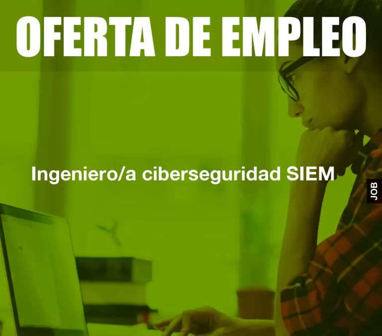 Ingeniero/a ciberseguridad SIEM
