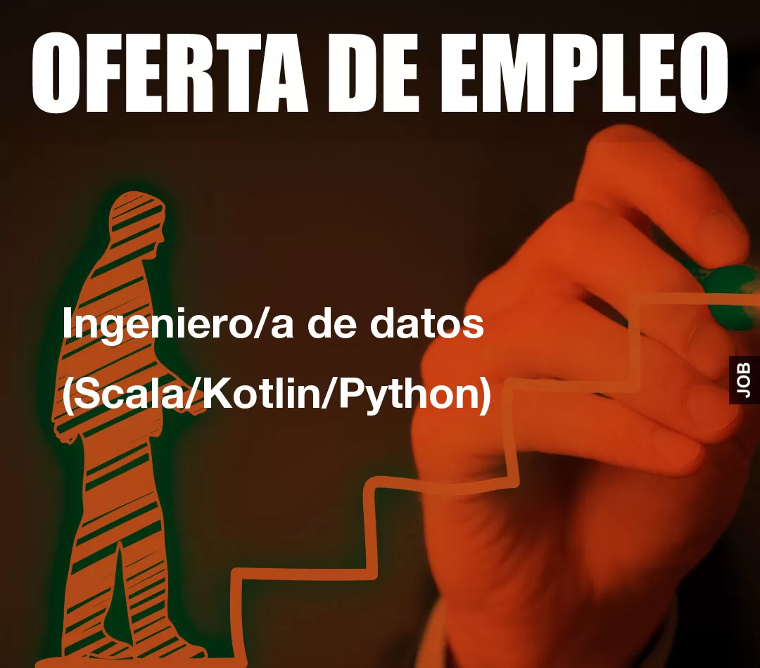 Ingeniero/a de datos (Scala/Kotlin/Python) Ingeniero/a de datos (Scala/Kotlin/Python)