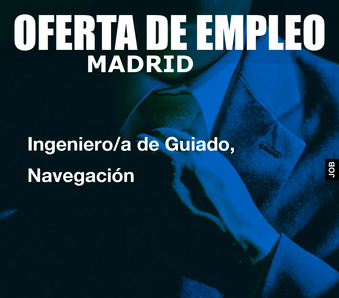 Ingeniero/a de Guiado, Navegación Ingeniero/a de Guiado, Navegación