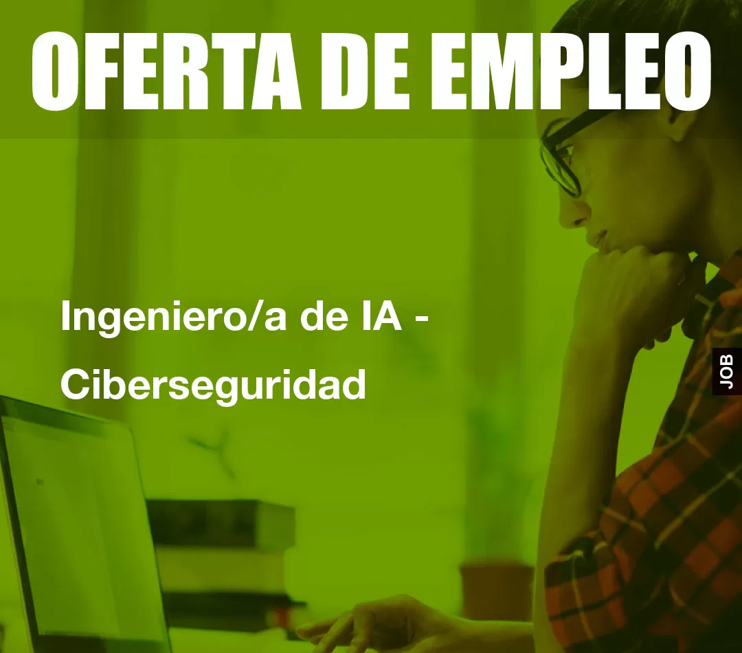 Ingeniero/a de IA - Ciberseguridad Ingeniero/a de IA - Ciberseguridad