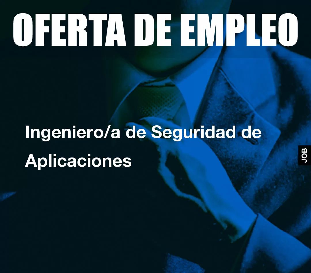 Ingeniero/a de Seguridad de Aplicaciones Ingeniero/a de Seguridad de Aplicaciones