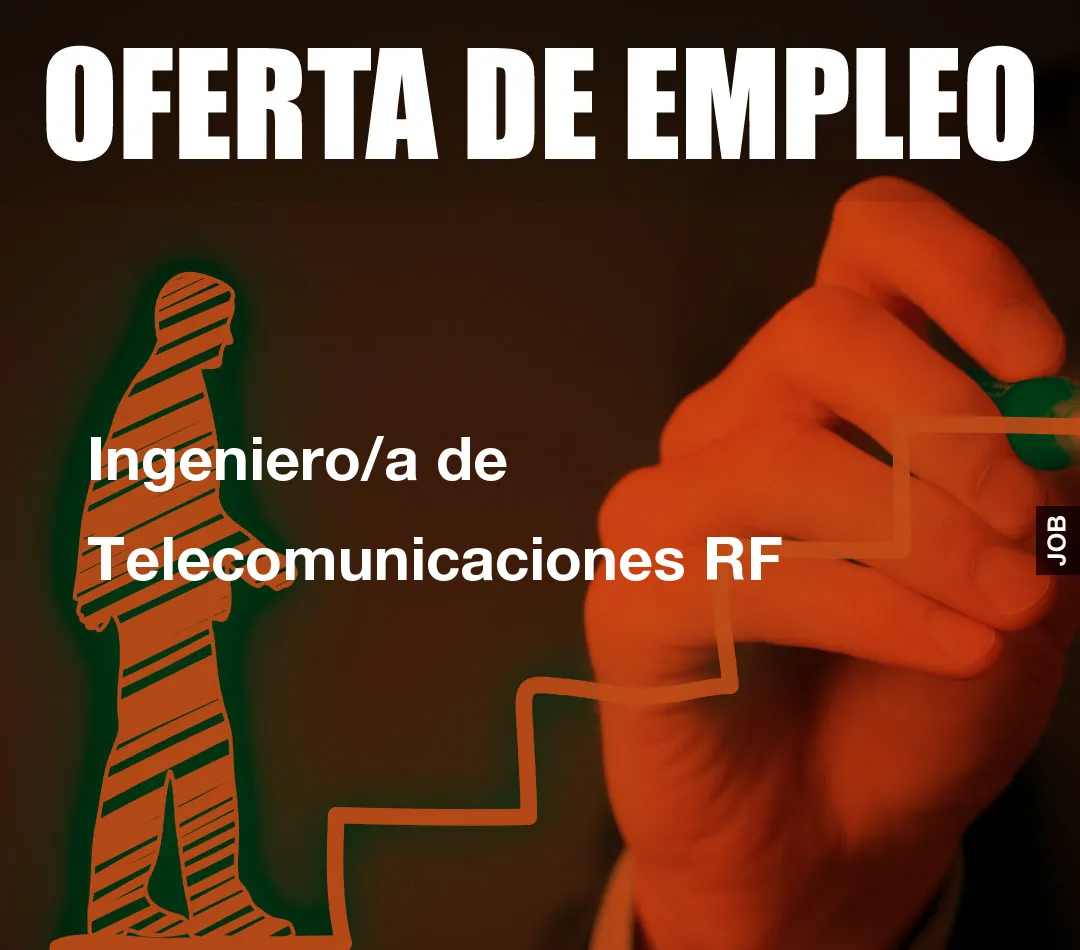 Ingeniero/a de Telecomunicaciones RF Ingeniero/a de Telecomunicaciones RF