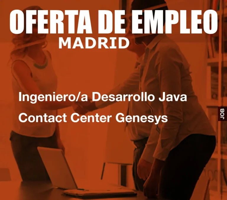 Ingeniero/a Desarrollo Java Contact Center Genesys
