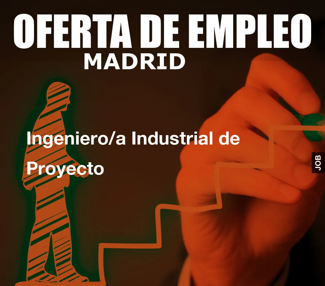 Ingeniero/a Industrial de Proyecto Ingeniero/a Industrial de Proyecto