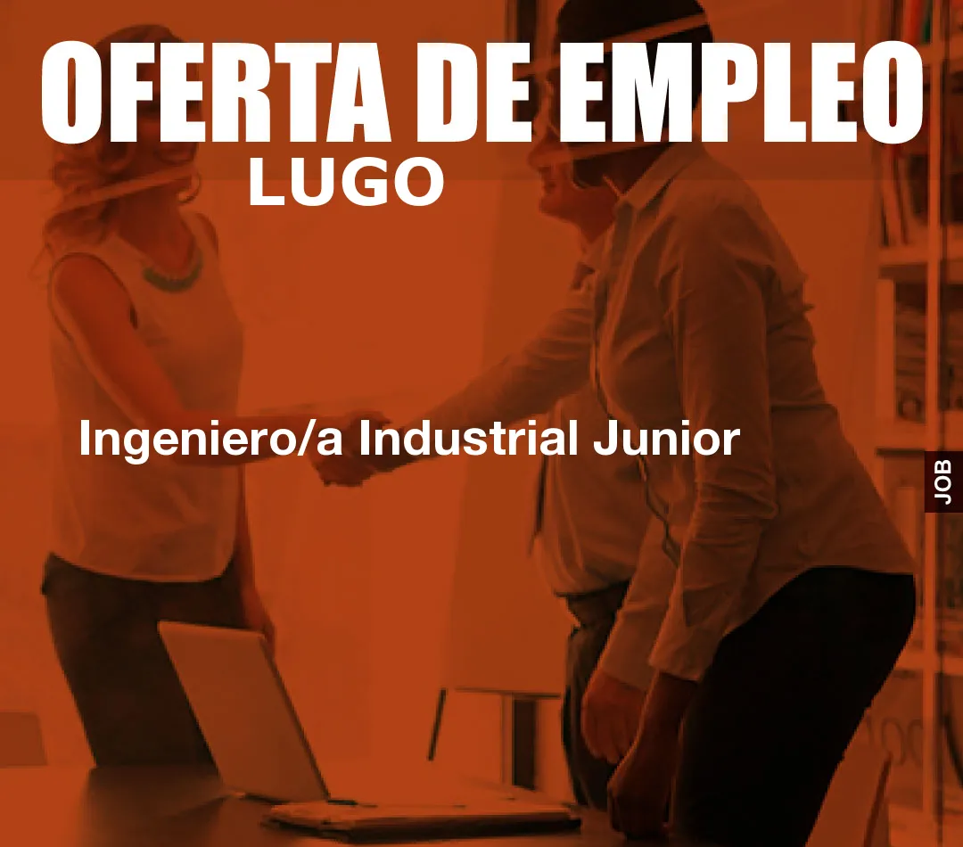 Ingeniero/a Industrial Junior Ingeniero/a Industrial Junior