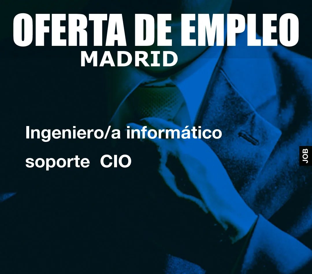 Ingeniero/a informático soporte CIO Ingeniero/a informático soporte CIO