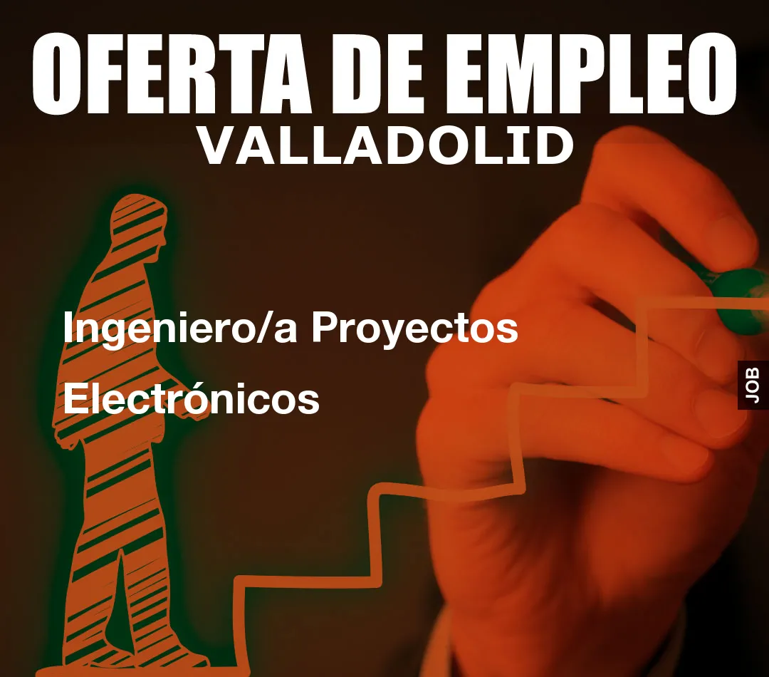 Ingeniero/a Proyectos Electrónicos Ingeniero/a Proyectos Electrónicos