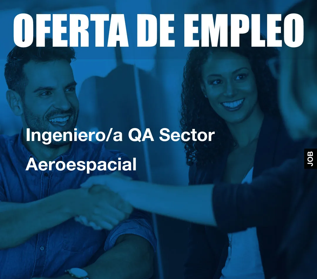 Ingeniero/a QA Sector Aeroespacial Ingeniero/a QA Sector Aeroespacial