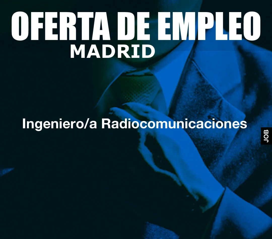 Ingeniero/a Radiocomunicaciones Ingeniero/a Radiocomunicaciones