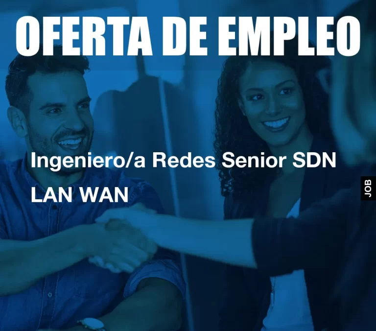 Ingeniero/a Redes Senior SDN  LAN WAN
