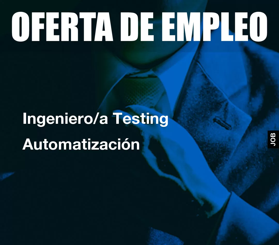 Ingeniero/a Testing Automatización Ingeniero/a Testing Automatización