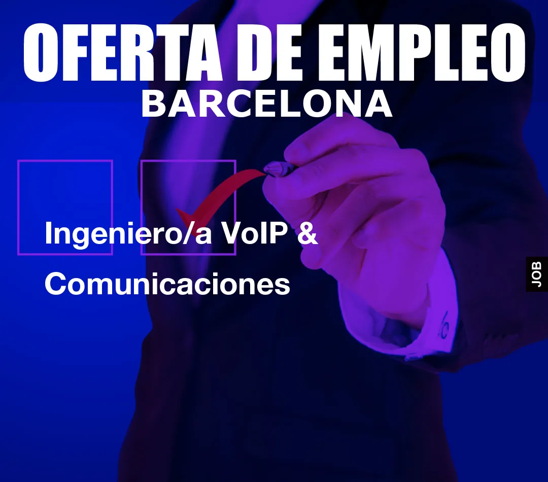 Ingeniero/a VoIP & Comunicaciones Ingeniero/a VoIP & Comunicaciones