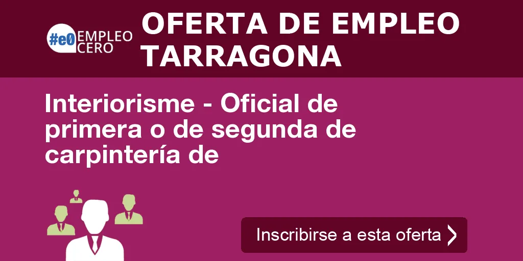 Interiorisme - Oficial de primera o de segunda de carpintería de Interiorisme - Oficial de primera o de segunda de carpintería de
