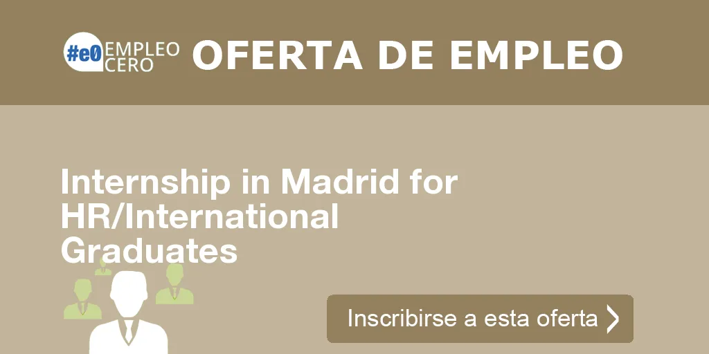 Internship in Madrid for HR/International Graduates Internship in Madrid for HR/International Graduates