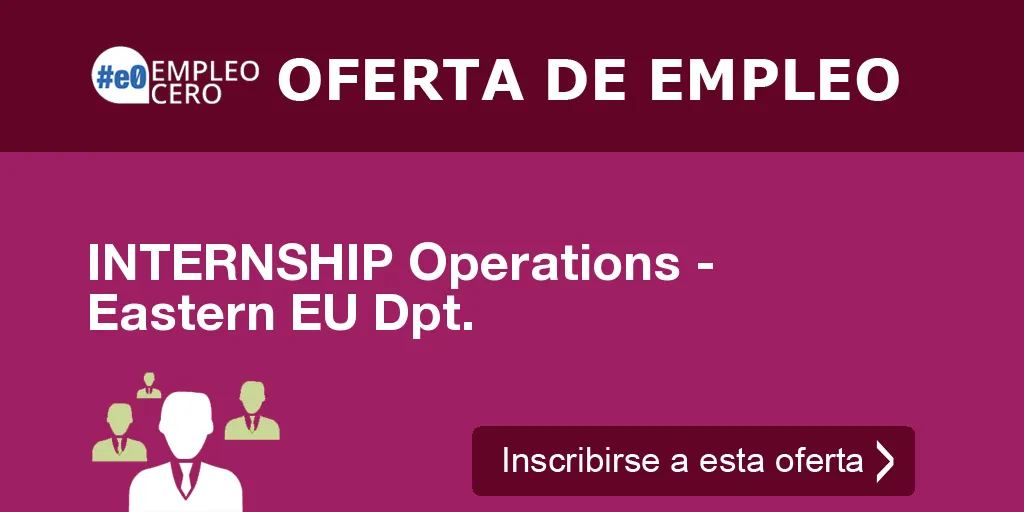 INTERNSHIP Operations - Eastern EU Dpt. INTERNSHIP Operations - Eastern EU Dpt.