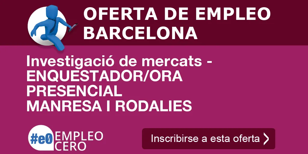 Investigació de mercats - ENQUESTADOR/ORA PRESENCIAL MANRESA I RODALIES
