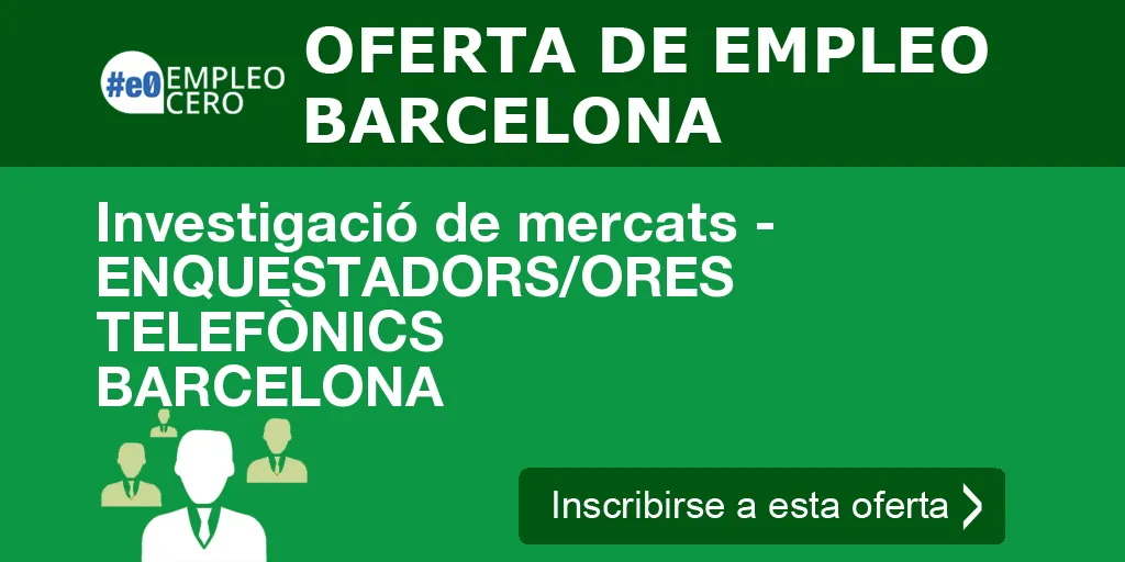 Investigació de mercats - ENQUESTADORS/ORES TELEFÒNICS BARCELONA Investigació de mercats - ENQUESTADORS/ORES TELEFÒNICS BARCELONA