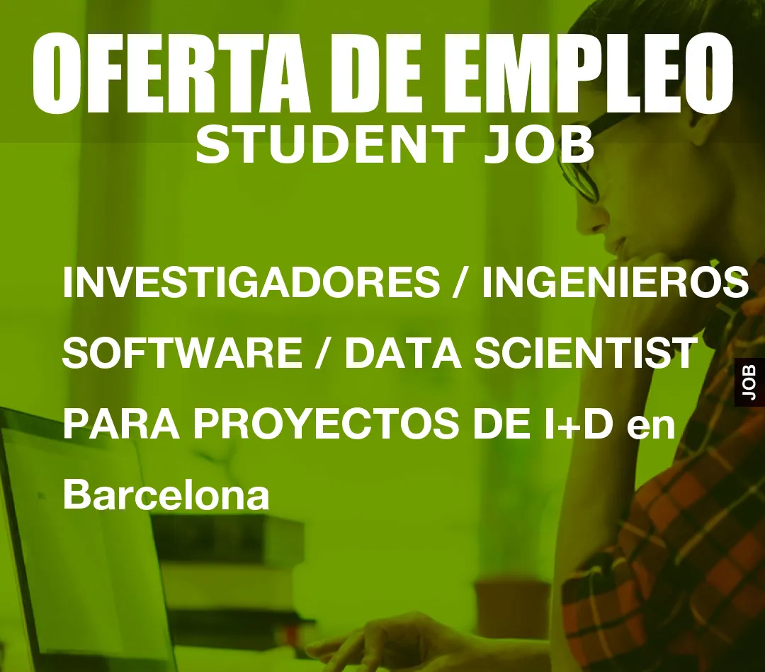 INVESTIGADORES / INGENIEROS SOFTWARE / DATA SCIENTIST PARA PROYECTOS DE I+D en Barcelona