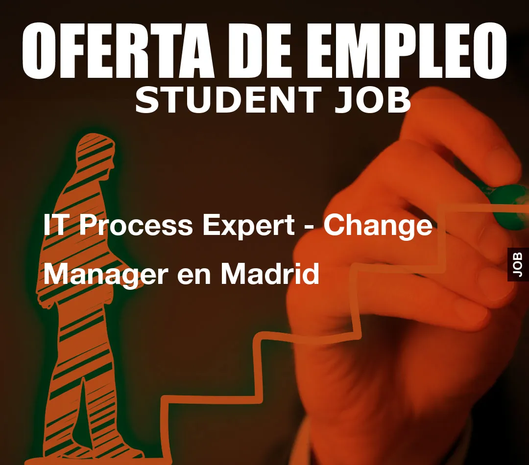 IT Process Expert – Change Manager en Madrid