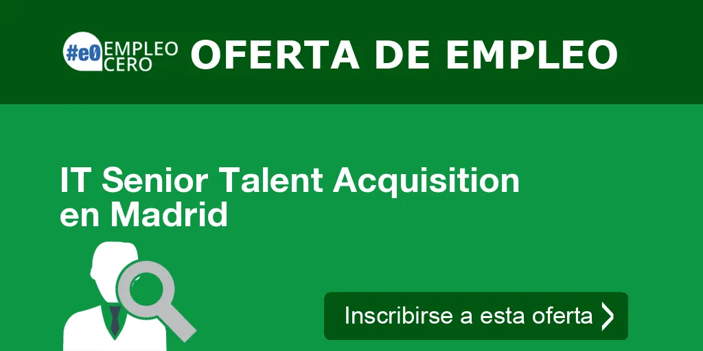 IT Senior Talent Acquisition en Madrid IT Senior Talent Acquisition en Madrid